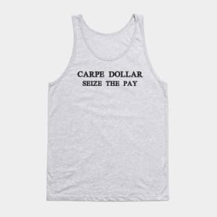 Carpe Dollar - Seize The Pay Tank Top